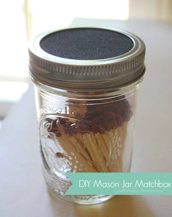 2. Store strike-anywhere matches in a mason jar topped with sandpaper.