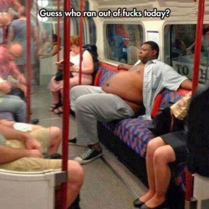 This guy has had a hard day and he just wants to let it all hang out on the train. Who's going to stop him?